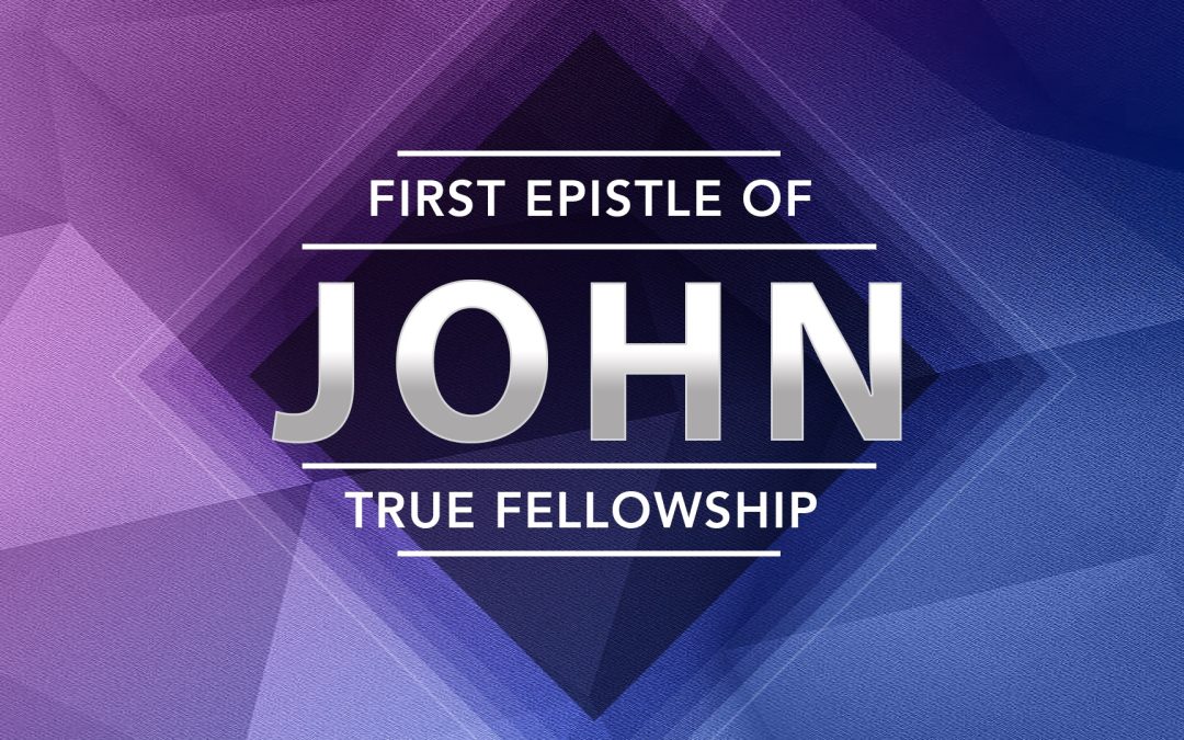 1 John 1;1-4, Fellowship Forever